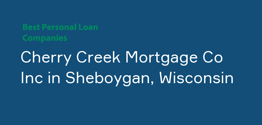 Cherry Creek Mortgage Co Inc in Wisconsin, Sheboygan