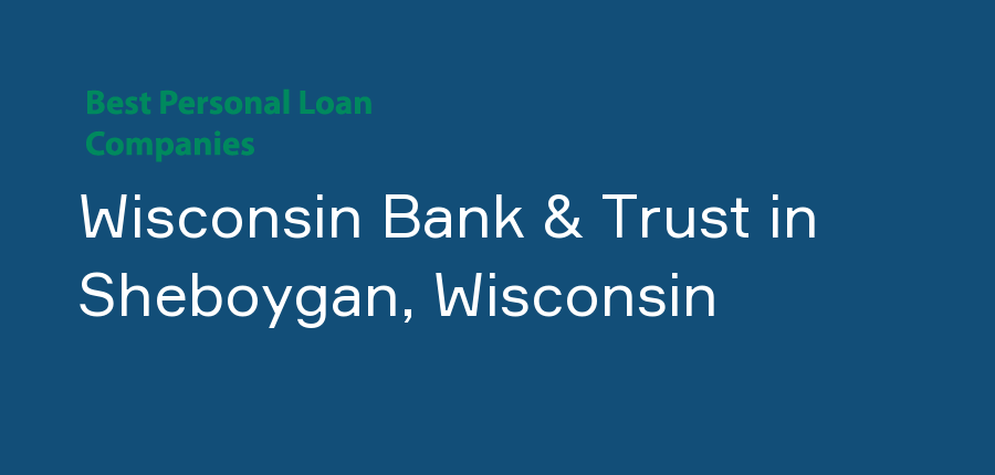 Wisconsin Bank & Trust in Wisconsin, Sheboygan