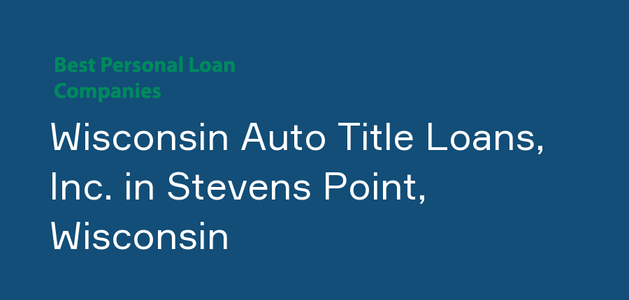 Wisconsin Auto Title Loans, Inc. in Wisconsin, Stevens Point