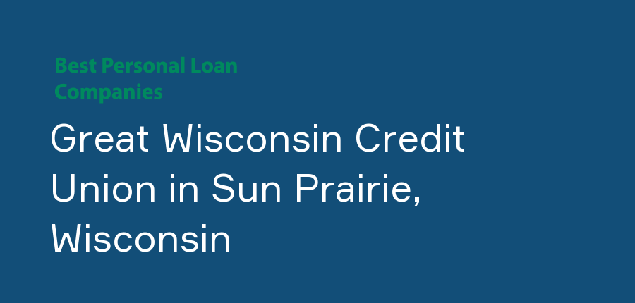 Great Wisconsin Credit Union in Wisconsin, Sun Prairie