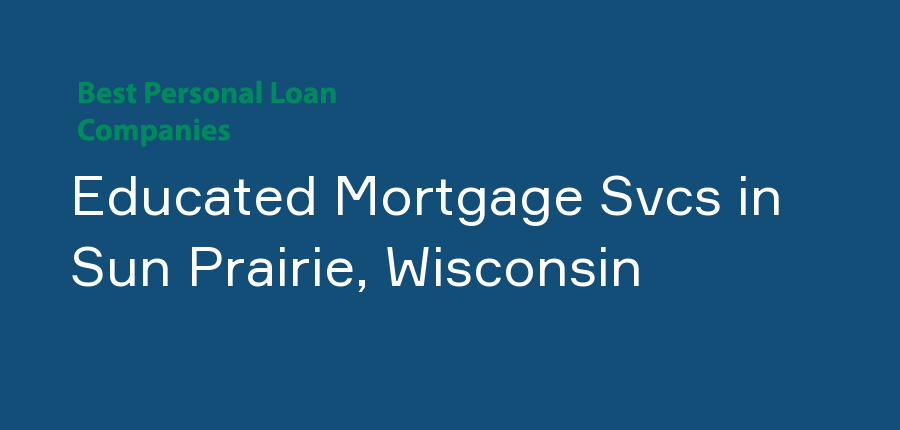 Educated Mortgage Svcs in Wisconsin, Sun Prairie