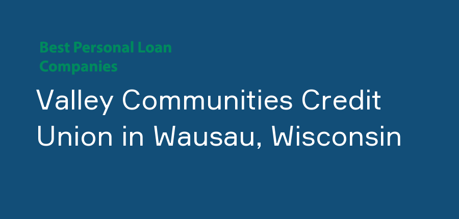 Valley Communities Credit Union in Wisconsin, Wausau