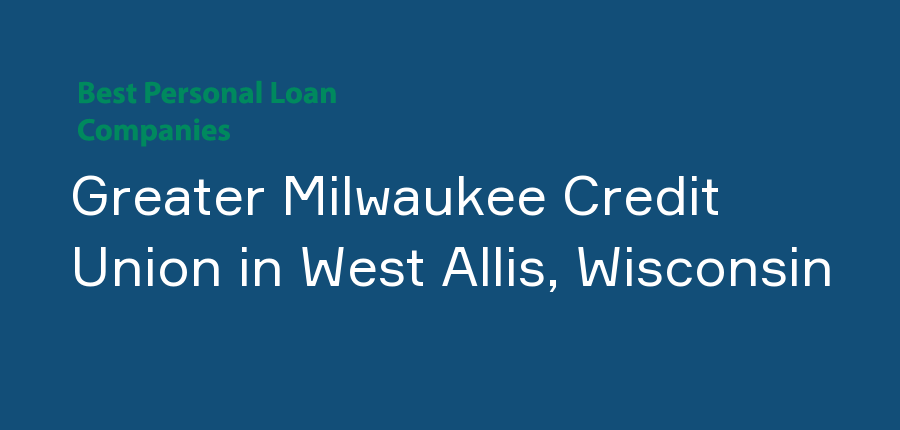 Greater Milwaukee Credit Union in Wisconsin, West Allis
