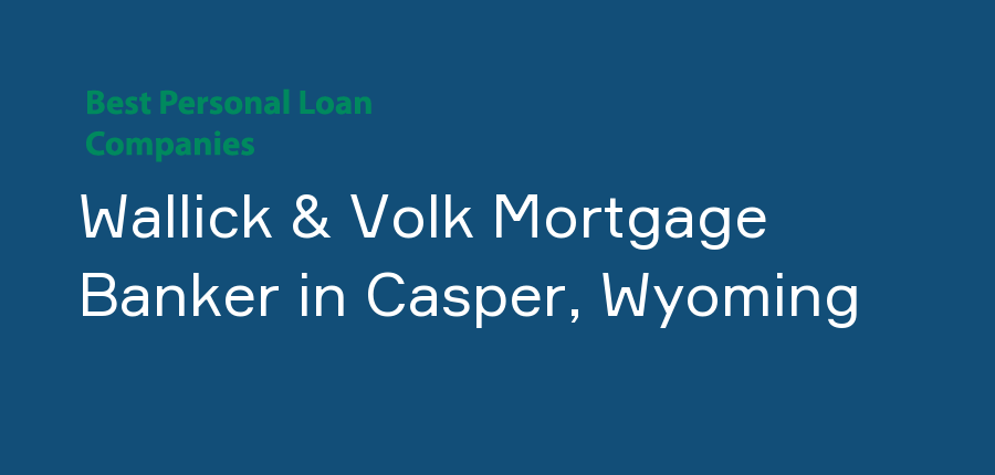 Wallick & Volk Mortgage Banker in Wyoming, Casper