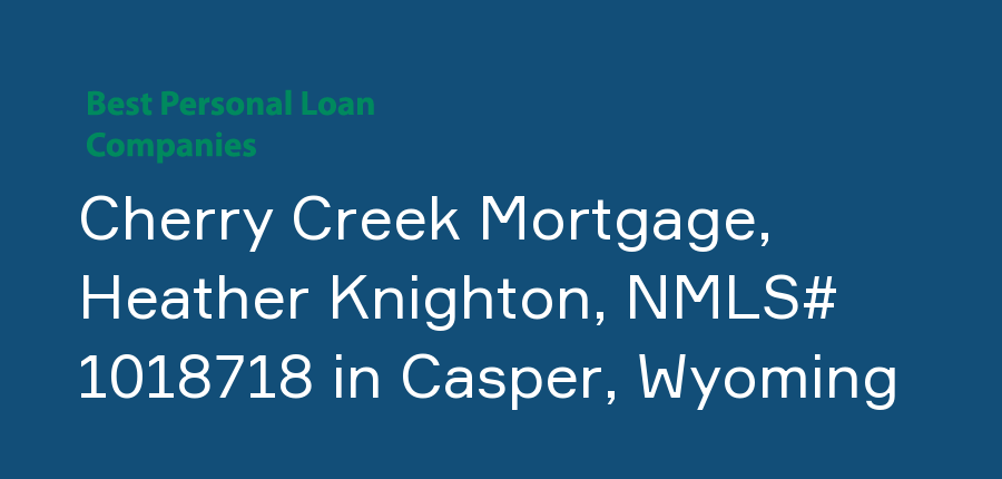 Cherry Creek Mortgage, Heather Knighton, NMLS# 1018718 in Wyoming, Casper