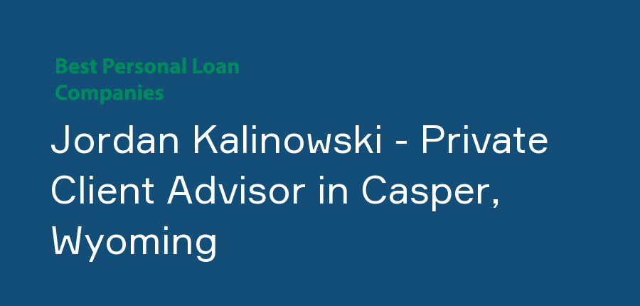 Jordan Kalinowski - Private Client Advisor in Wyoming, Casper