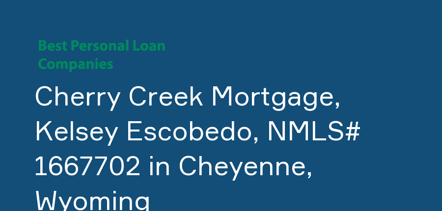 Cherry Creek Mortgage, Kelsey Escobedo, NMLS# 1667702 in Wyoming, Cheyenne