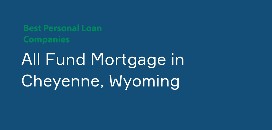 All Fund Mortgage in Wyoming, Cheyenne