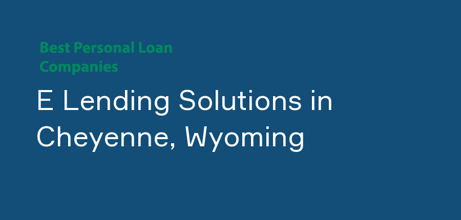 E Lending Solutions in Wyoming, Cheyenne