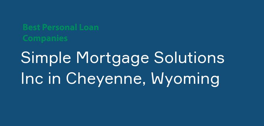 Simple Mortgage Solutions Inc in Wyoming, Cheyenne
