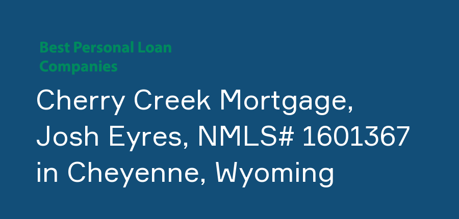 Cherry Creek Mortgage, Josh Eyres, NMLS# 1601367 in Wyoming, Cheyenne