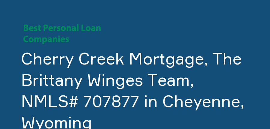 Cherry Creek Mortgage, The Brittany Winges Team, NMLS# 707877 in Wyoming, Cheyenne