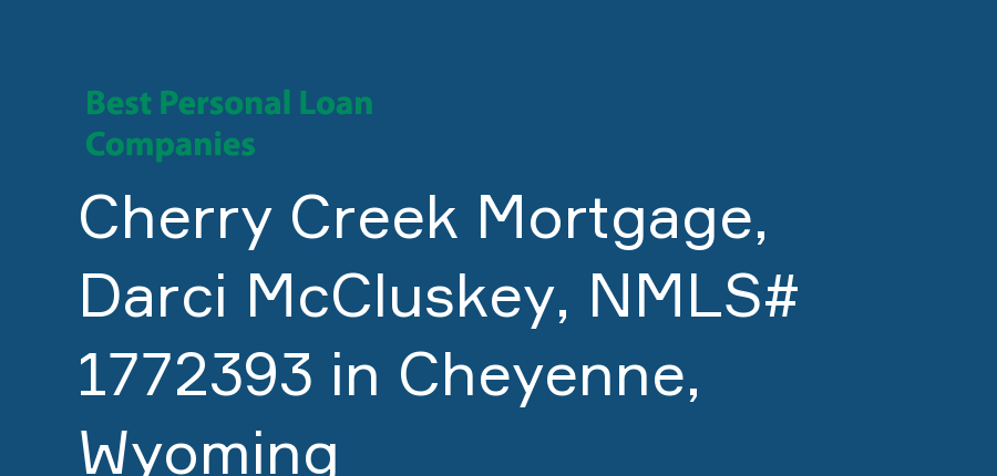 Cherry Creek Mortgage, Darci McCluskey, NMLS# 1772393 in Wyoming, Cheyenne