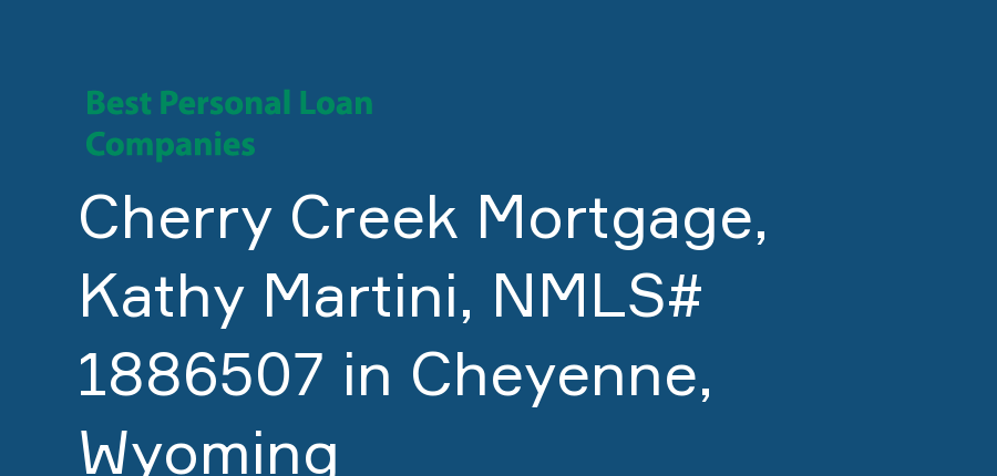 Cherry Creek Mortgage, Kathy Martini, NMLS# 1886507 in Wyoming, Cheyenne