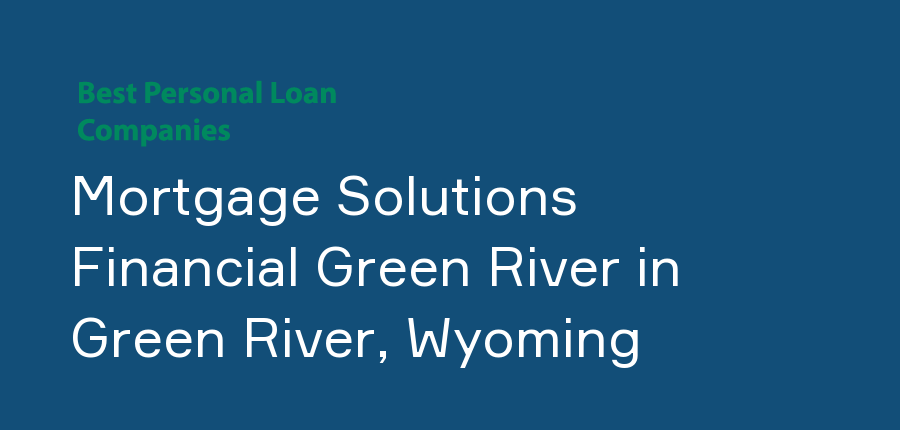 Mortgage Solutions Financial Green River in Wyoming, Green River