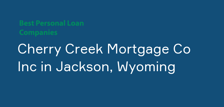 Cherry Creek Mortgage Co Inc in Wyoming, Jackson