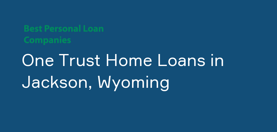 One Trust Home Loans in Wyoming, Jackson