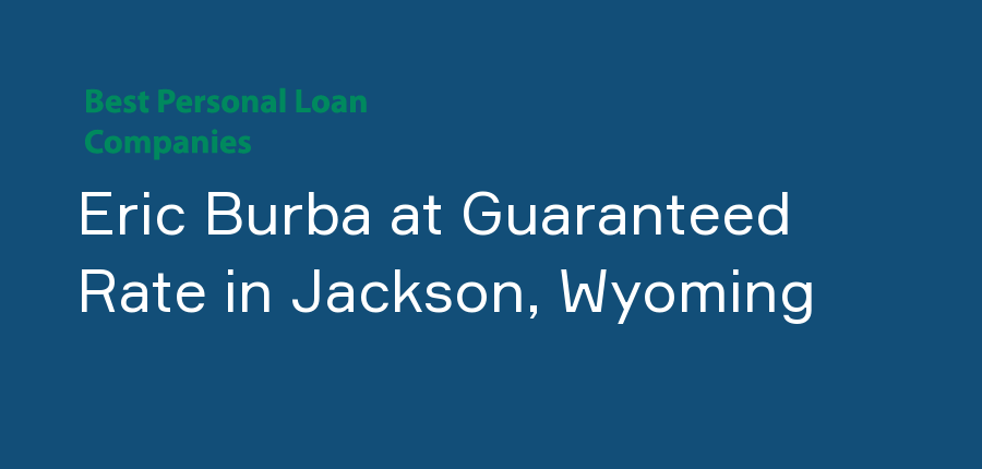 Eric Burba at Guaranteed Rate in Wyoming, Jackson