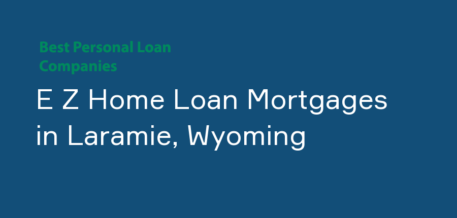 E Z Home Loan Mortgages in Wyoming, Laramie