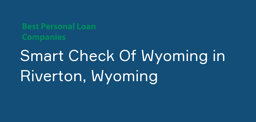 Smart Check Of Wyoming in Wyoming, Riverton