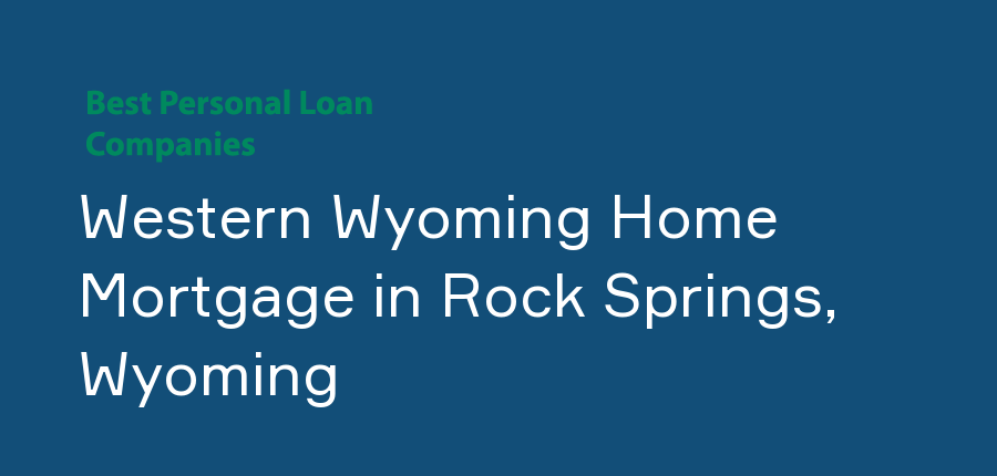 Western Wyoming Home Mortgage in Wyoming, Rock Springs
