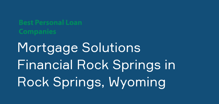 Mortgage Solutions Financial Rock Springs in Wyoming, Rock Springs