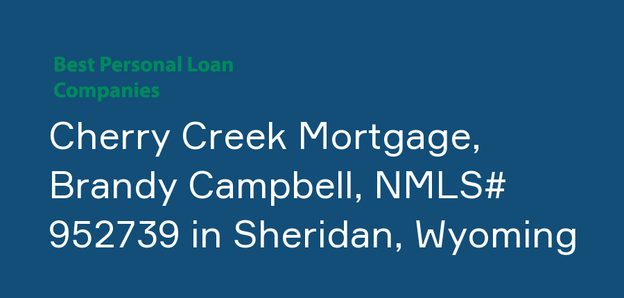 Cherry Creek Mortgage, Brandy Campbell, NMLS# 952739 in Wyoming, Sheridan