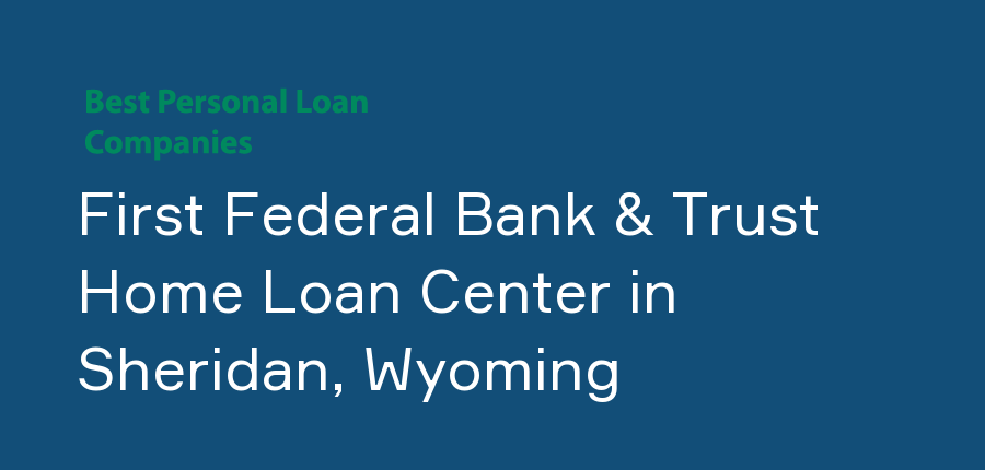 First Federal Bank & Trust Home Loan Center in Wyoming, Sheridan