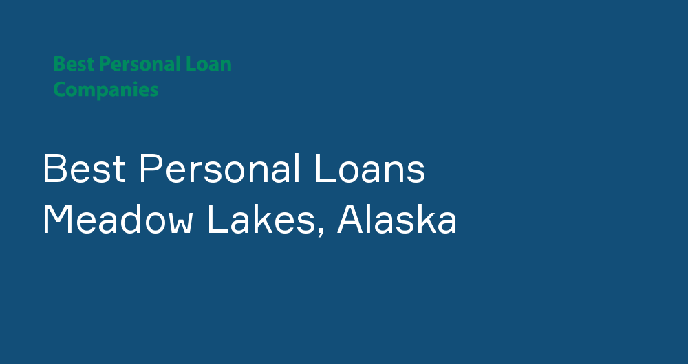 Online Personal Loans in Meadow Lakes, Alaska