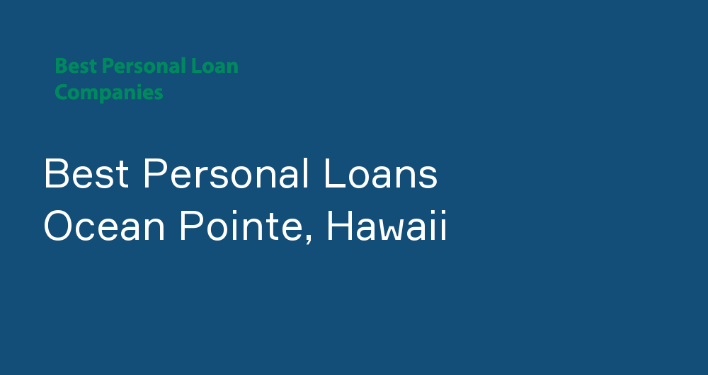 Online Personal Loans in Ocean Pointe, Hawaii