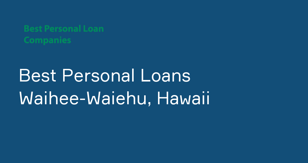 Online Personal Loans in Waihee-Waiehu, Hawaii