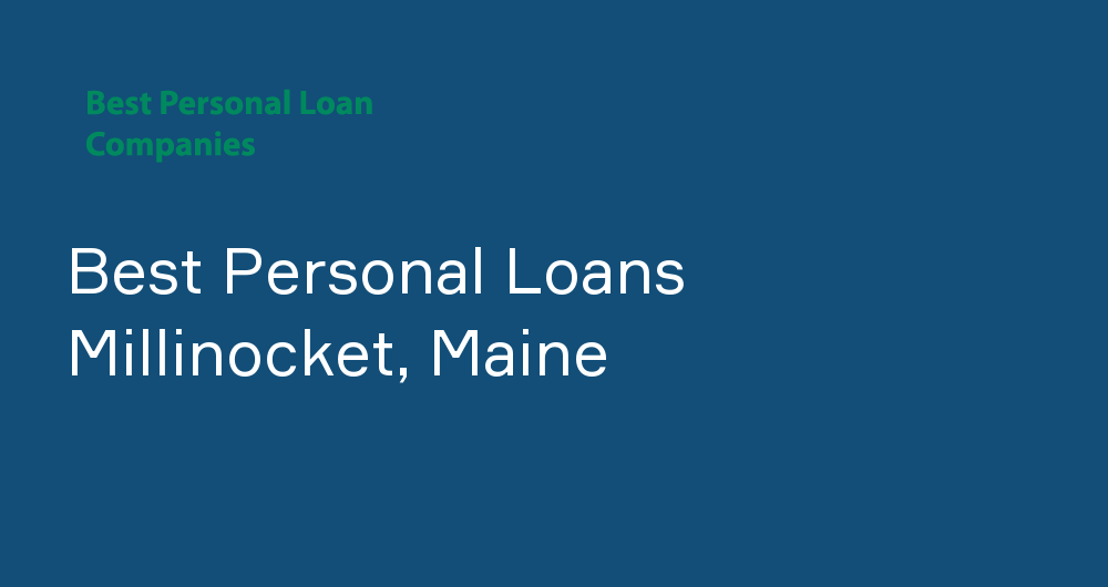 Online Personal Loans in Millinocket, Maine