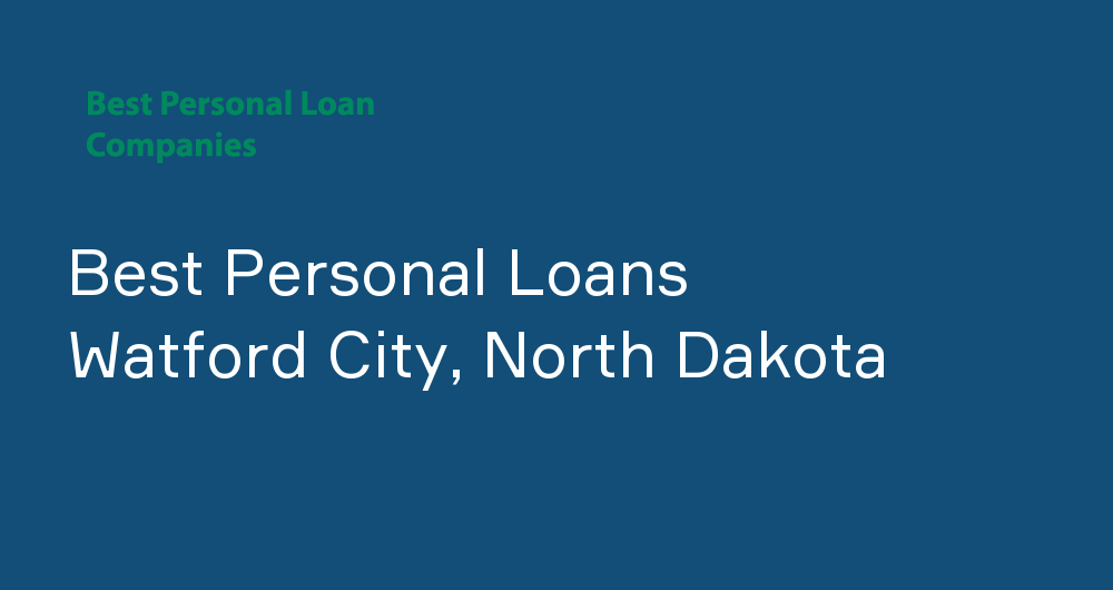 Online Personal Loans in Watford City, North Dakota